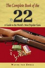 Complete Book of the .22 : A Guide to the World's Most Popular Guns by Wayne...