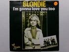BLONDIE I'M GONNA LOVE YOU TOO CHRYSALIS 15729 DEBBIE HARRY POP ROCK NETHERLANDS